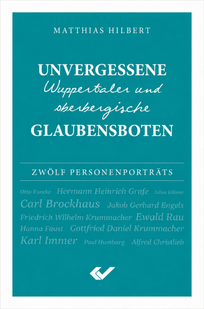 Unvergessene Wuppertaler und oberbergische Glaubensboten - Christliche Bücherstube Unvergessene Wuppertaler und oberbergische Glaubensboten
